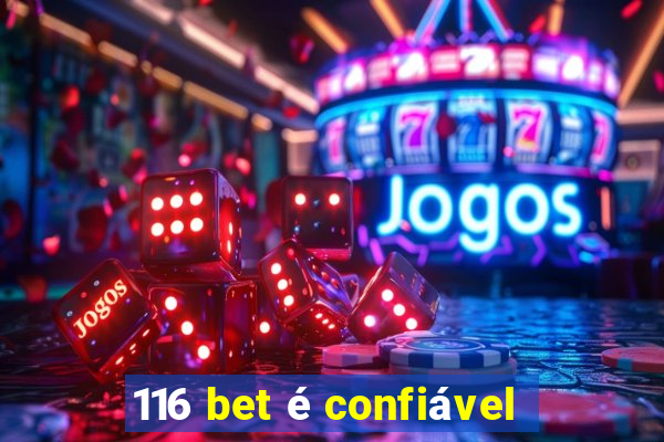 116 bet é confiável