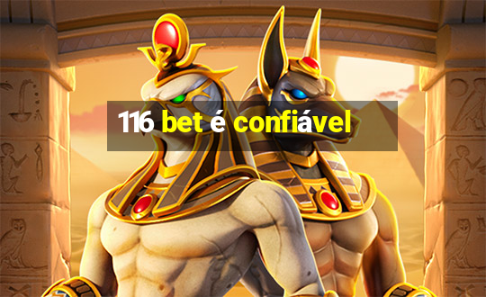 116 bet é confiável