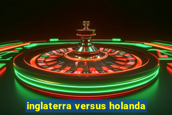 inglaterra versus holanda