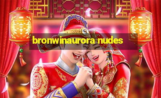 bronwinaurora nudes