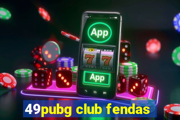 49pubg club fendas