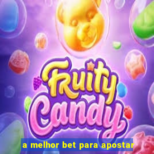 a melhor bet para apostar