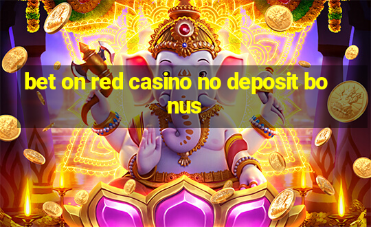 bet on red casino no deposit bonus