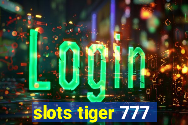 slots tiger 777