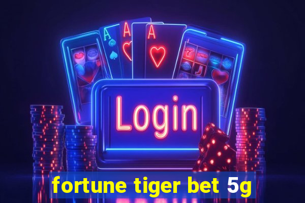 fortune tiger bet 5g