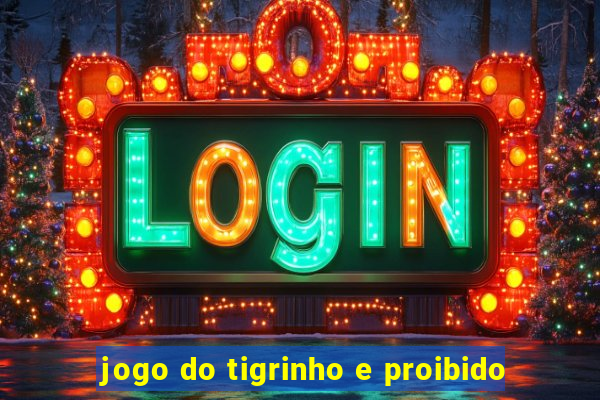 jogo do tigrinho e proibido