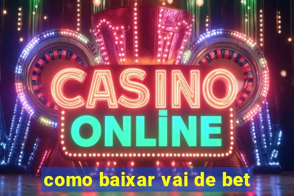 como baixar vai de bet