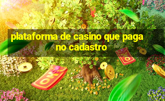 plataforma de casino que paga no cadastro