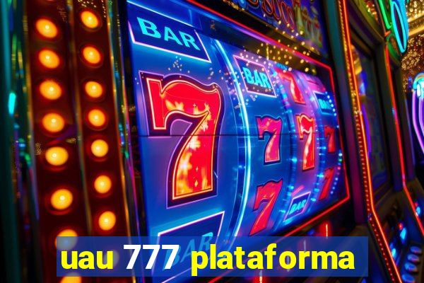 uau 777 plataforma