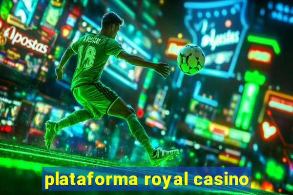 plataforma royal casino