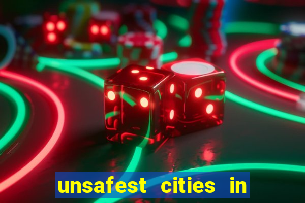 unsafest cities in the us