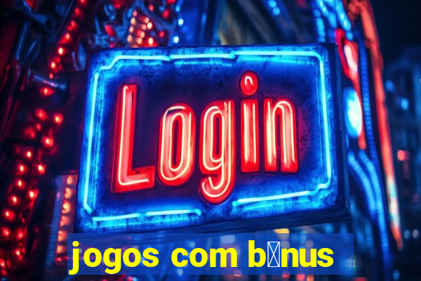 jogos com b么nus