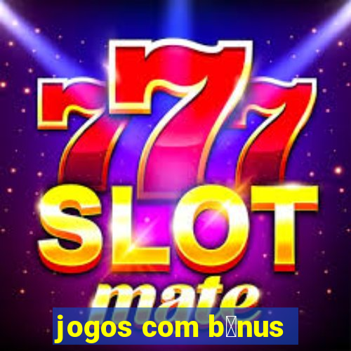 jogos com b么nus