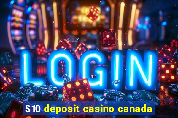 $10 deposit casino canada