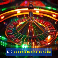 $10 deposit casino canada