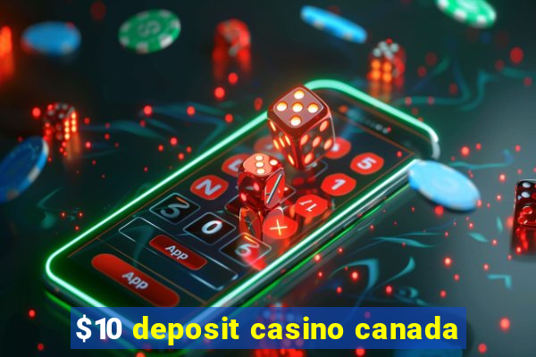 $10 deposit casino canada