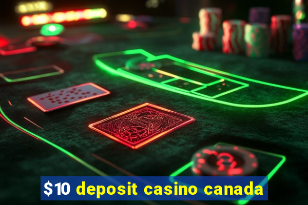 $10 deposit casino canada