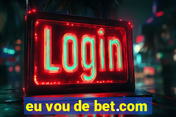 eu vou de bet.com