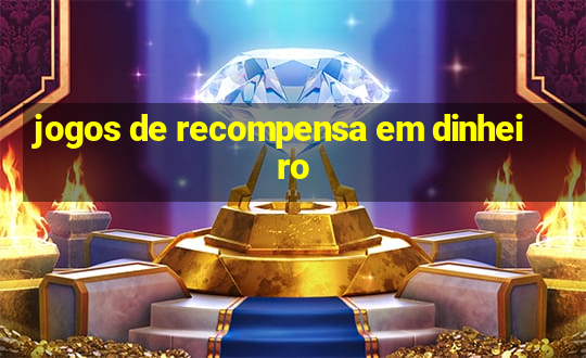 jogos de recompensa em dinheiro