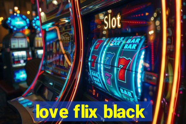 love flix black