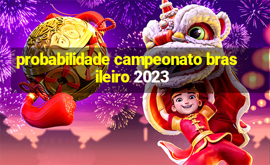 probabilidade campeonato brasileiro 2023