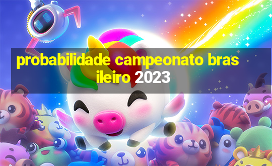 probabilidade campeonato brasileiro 2023