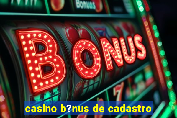 casino b?nus de cadastro