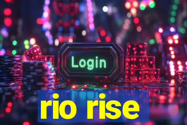 rio rise