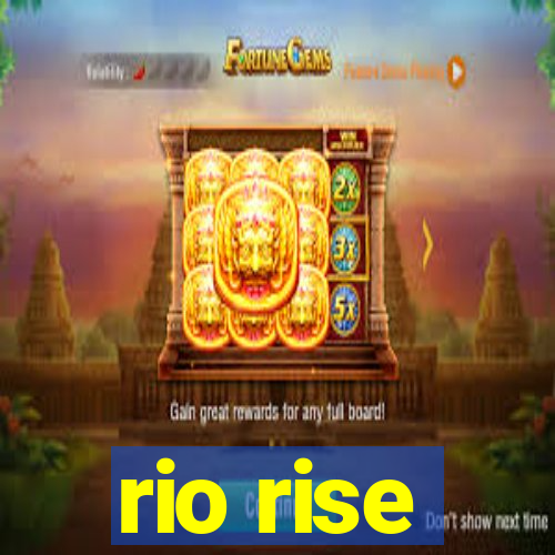 rio rise