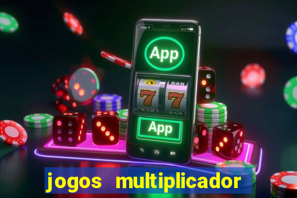 jogos multiplicador de dinheiro