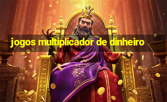 jogos multiplicador de dinheiro