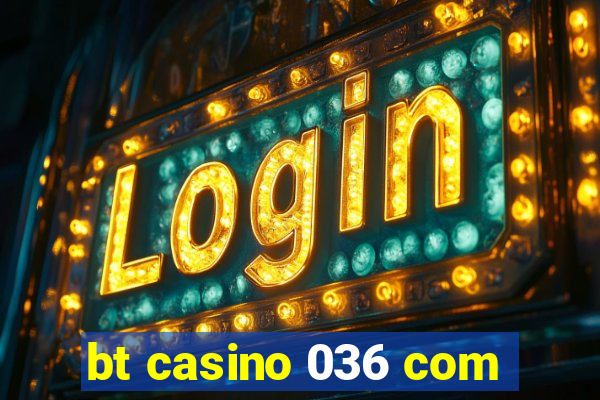 bt casino 036 com