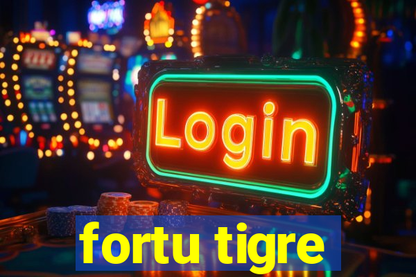 fortu tigre