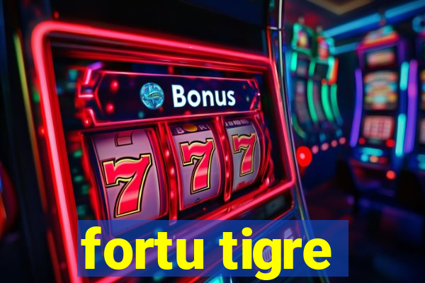 fortu tigre