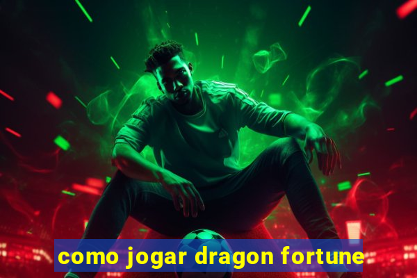 como jogar dragon fortune