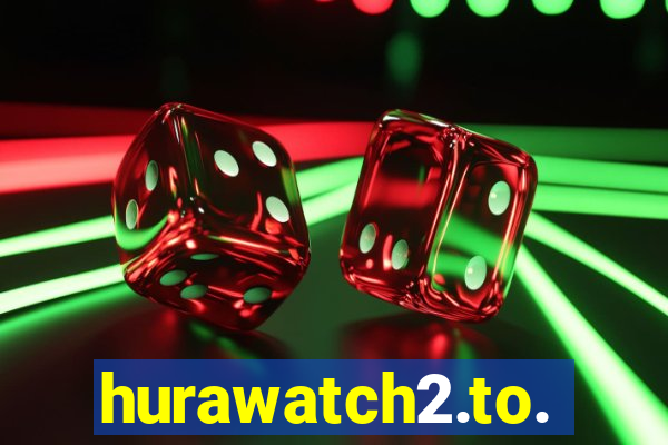 hurawatch2.to.