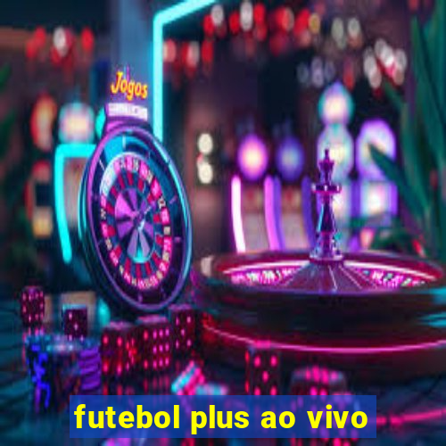 futebol plus ao vivo