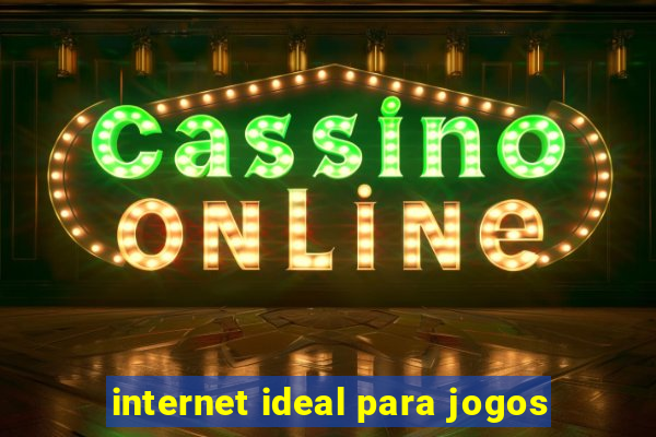 internet ideal para jogos