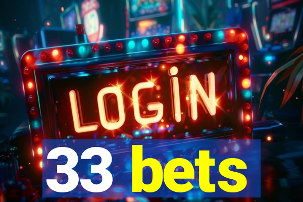 33 bets