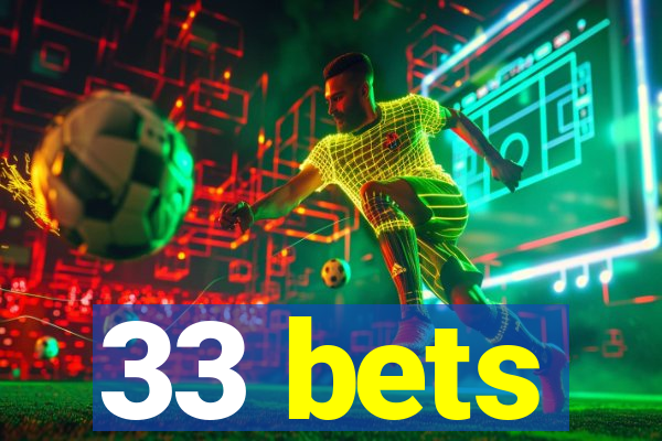 33 bets