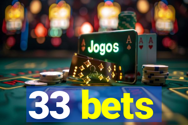 33 bets