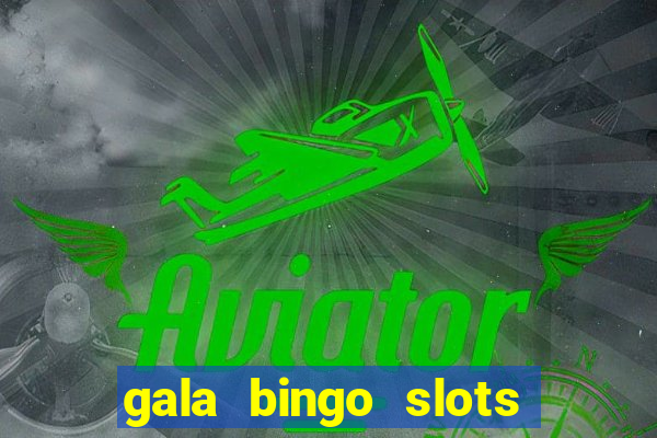 gala bingo slots and games