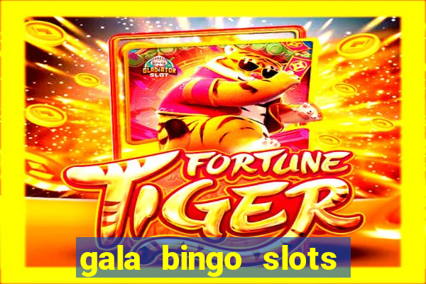 gala bingo slots and games