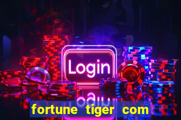 fortune tiger com dinheiro infinito