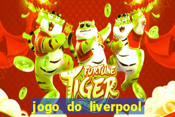 jogo do liverpool ao vivo