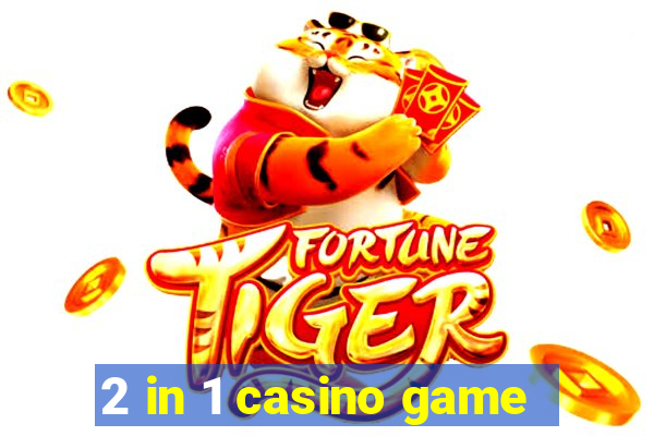 2 in 1 casino game