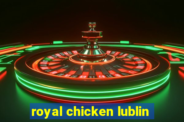 royal chicken lublin