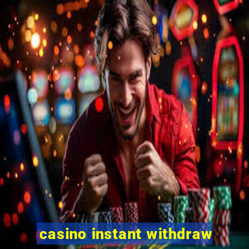 casino instant withdraw