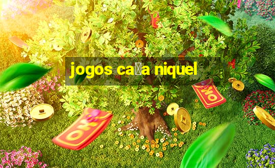 jogos ca莽a niquel