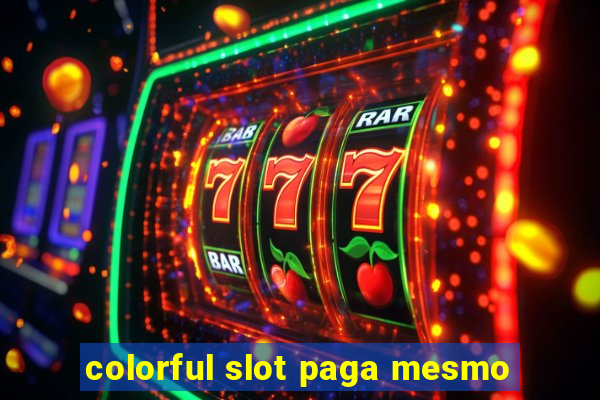 colorful slot paga mesmo